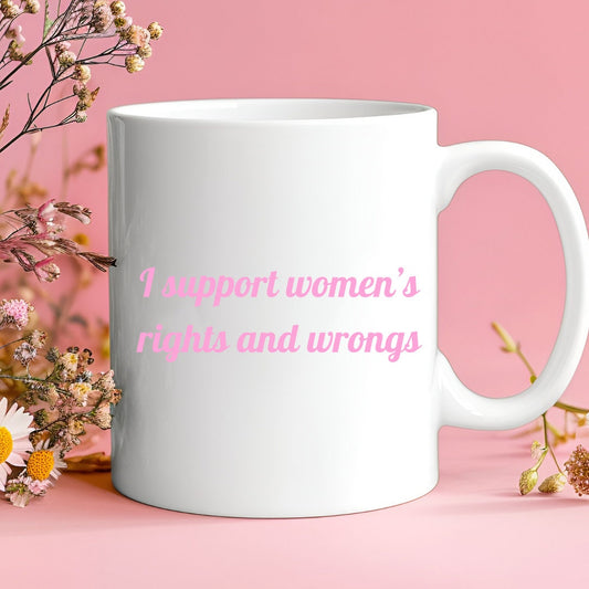 I Support Women's Rights and Wrongs Coffee Mug
